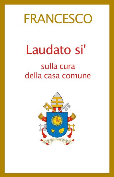 Laudato sii, sulla cura della casa comune”: giovedì l'Enciclica ...